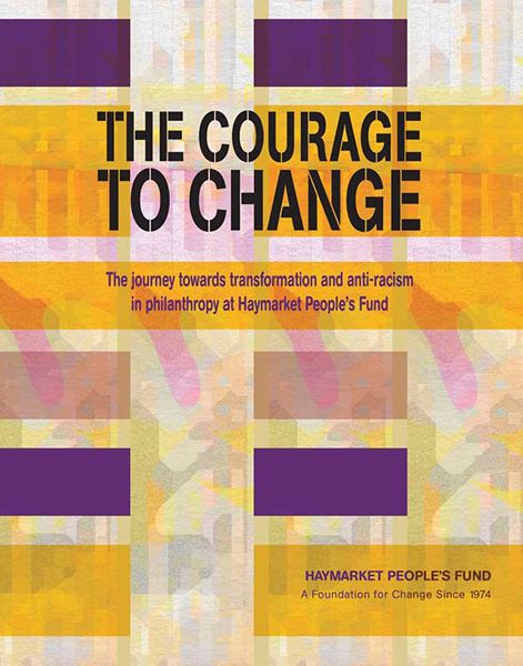 The Courage to Change: The journey towards transformation and anti-racism in philanthropy at Haymarket People's Fund