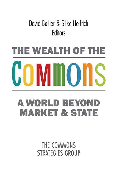 The Wealth of the Commons: A World Beyond Market & State