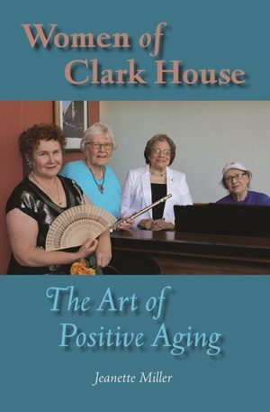 Women of Clark House: The Art of Positive Aging