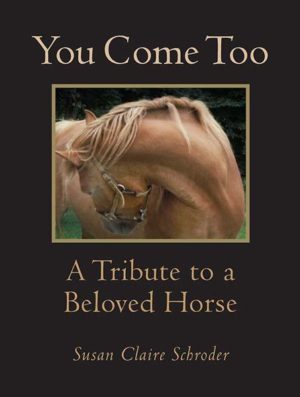 You Come Too: A Tribute to a Beloved Horse