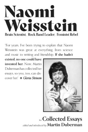 Naomi Weisstein: Brain Scientist, Rock Band Leader, Feminist Rebel (Her Collected Essays)