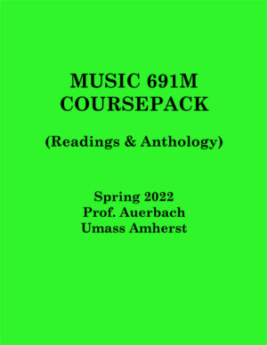 Music 691M Course-pack (Readings & Anthology) Spring 2022 Prof. Auerbach