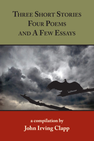 Three Short Stories, Four Poems, and A Few Essays