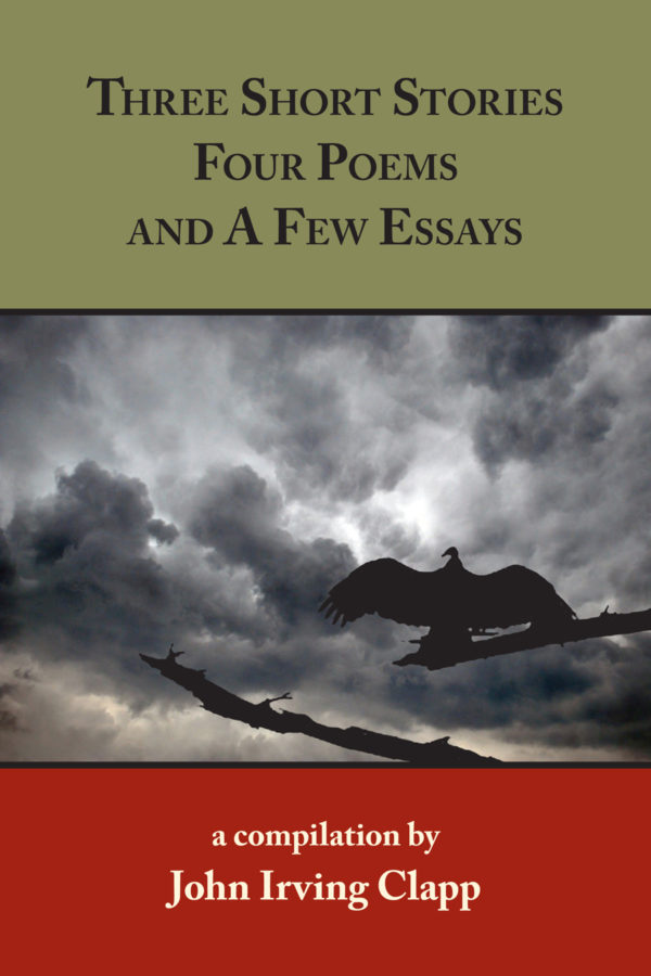 Three Short Stories, Four Poems, and A Few Essays