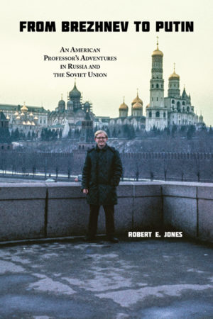 From Brezhnev to Putin: An American Professor’s Adventures in Russia and the Soviet Union
