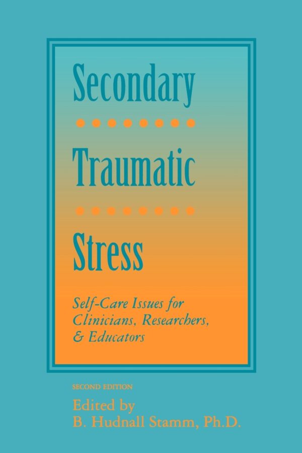 Secondary Traumatic Stress: Self-Care Issues for Clinicians, Researchers, & Educators
