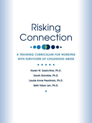 Risking Connection: A Training Curriculum for Working with Survivors of Childhood Abuse