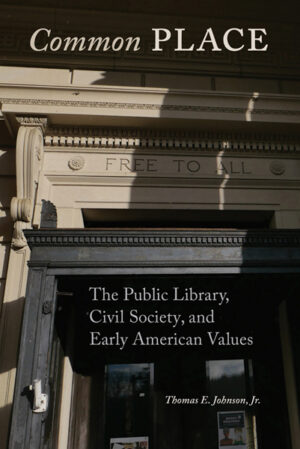 Common Place: The Public Library, Civil Society and Early American Values