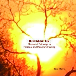 HUMANATURE: Elemental Pathways to Personal and Planetary Healing