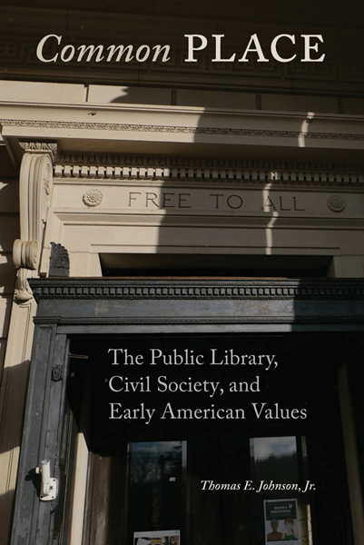 Thomas Johnson's history of Public Libraries: Common Place: The Public Library, Civil Society and Early American Values