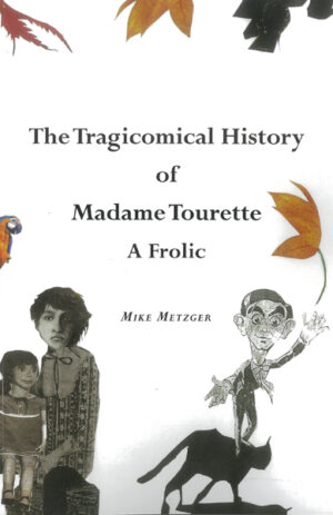 Front cover: The Tragicomical History of Madame Tourette: A Frolic