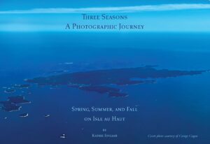 Three Seasons - A Photographic Journey: Spring, Summer, and Fall on Isle au Haut by Kathie Fiveash front cover blue aerial photograph of Isle au Haut courtesy of George Cogan