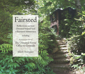 FAIRSTED—Frederick Law Olmsted’s home and office in Brookline, MA, is the product of an evolved vision—shared and nurtured by a family for generations—for how democracy can thrive. This book takes you inside the workshops and archives to see how the landscape architecture firm worked. Companion essays provide an overview of the ways Olmsted parks achieve their democratic effect; and the story of how Central Park nearly broke Olmsted and Vaux, but also taught them how to turn a single park into a movement that swept the country.