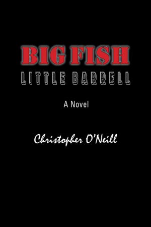 Big Fish, Little Barrell: A Novel Christopher O'Neill